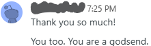 Thank you so much! You too. You are a godsend.