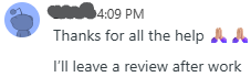 Thanks for all the help. I'll leave a review after work