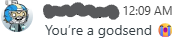 You're a godsend